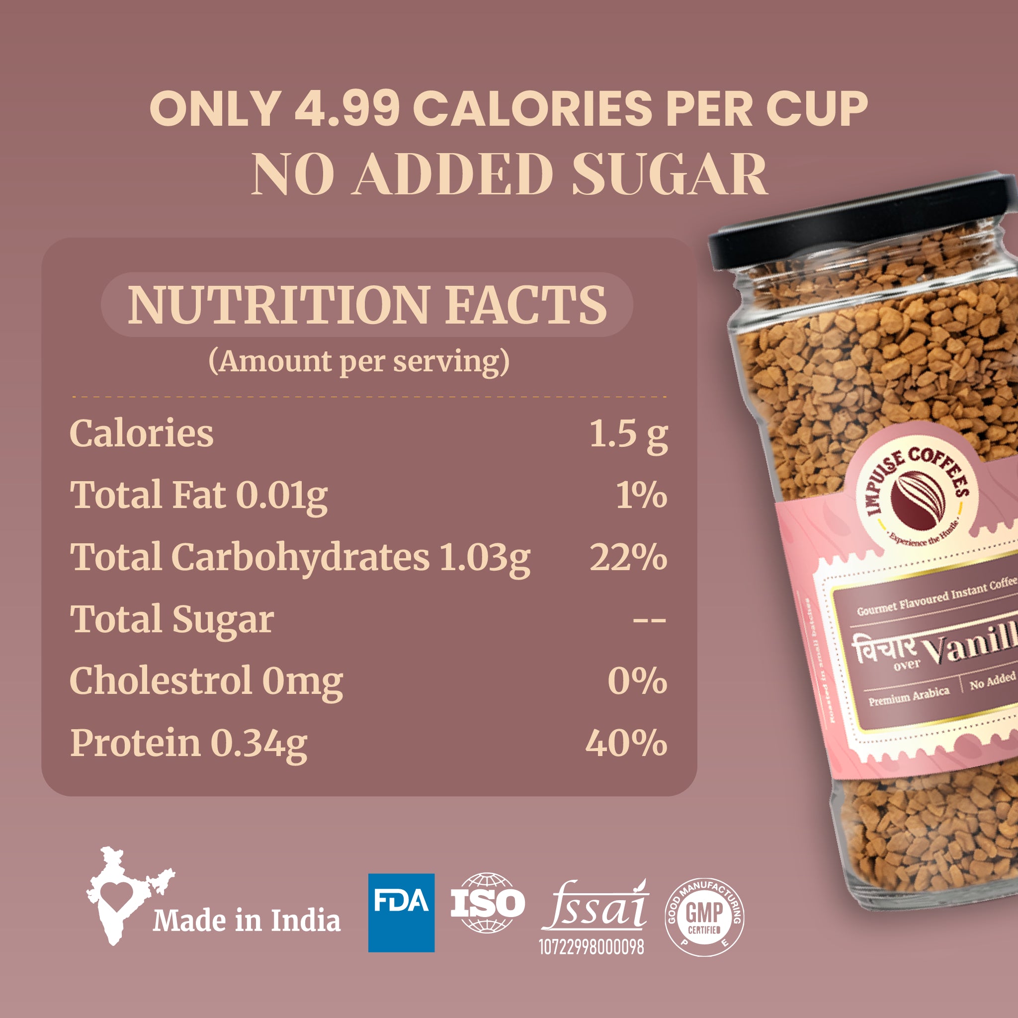 Nutritional information chart for Impulse Coffees Vichar Over Vanilla flavored instant coffee indicating 4.99 calories per cup and zero added sugar. The muted mauve-brown serving breakdown card lists 1.5g calories, 0.01g total fat, 1.03g total carbohydrates, 0mg cholesterol, and 0.34g protein next to a large glass jar filled with premium freeze-dried coffee granules showing a pink brand label. Features regulatory trust badges at the bottom for Made in India, FDA, ISO, FSSAI, and GMP certification.