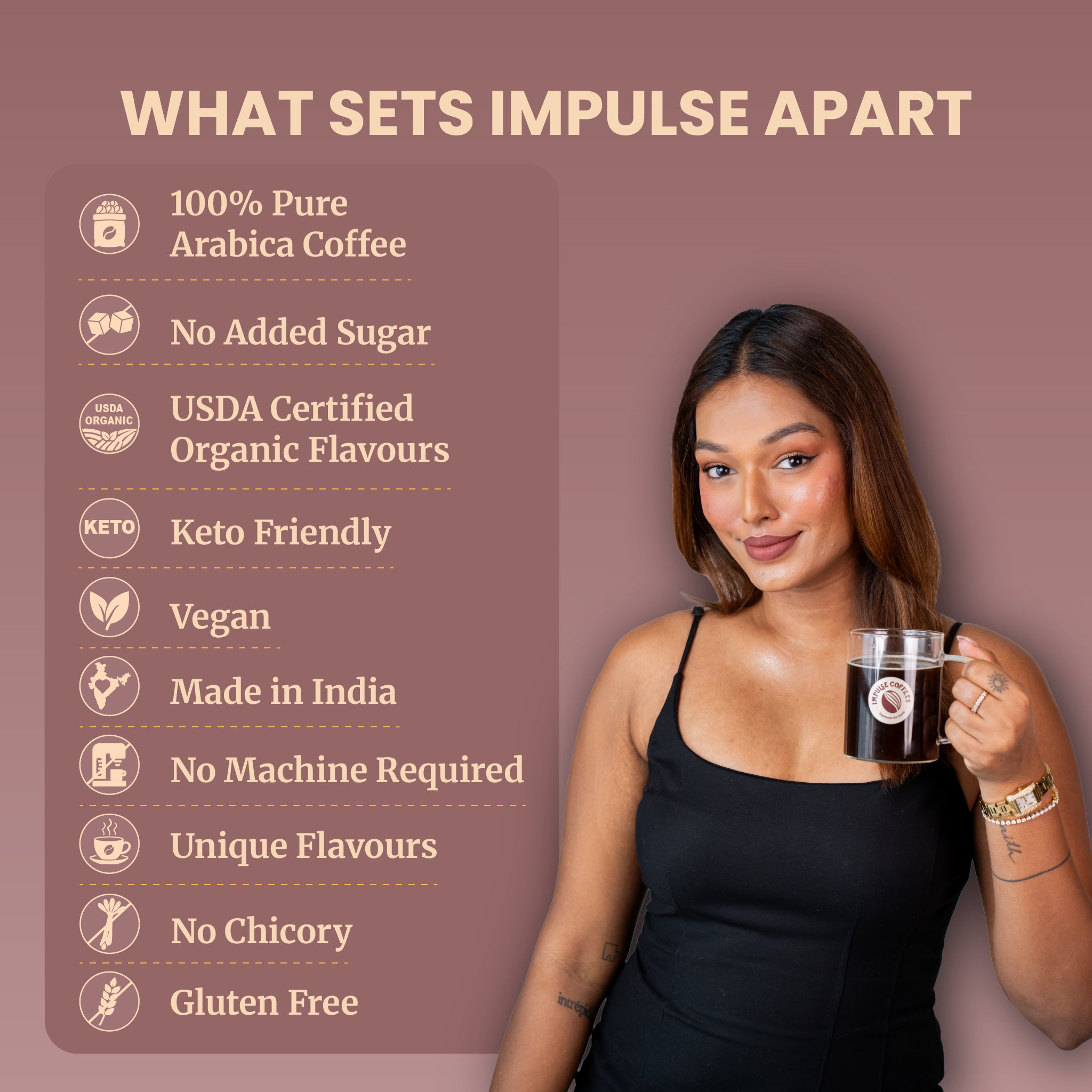 Sarah Sarosh, Founder and CEO of Impulse Coffees, holds a glass mug of black coffee next to a list of product benefits. The clean ingredient claims include 100% pure Arabica coffee, no added sugar, USDA certified organic flavors, keto-friendly, vegan, made in India, no machine required, unique flavors, no chicory, and gluten-free.