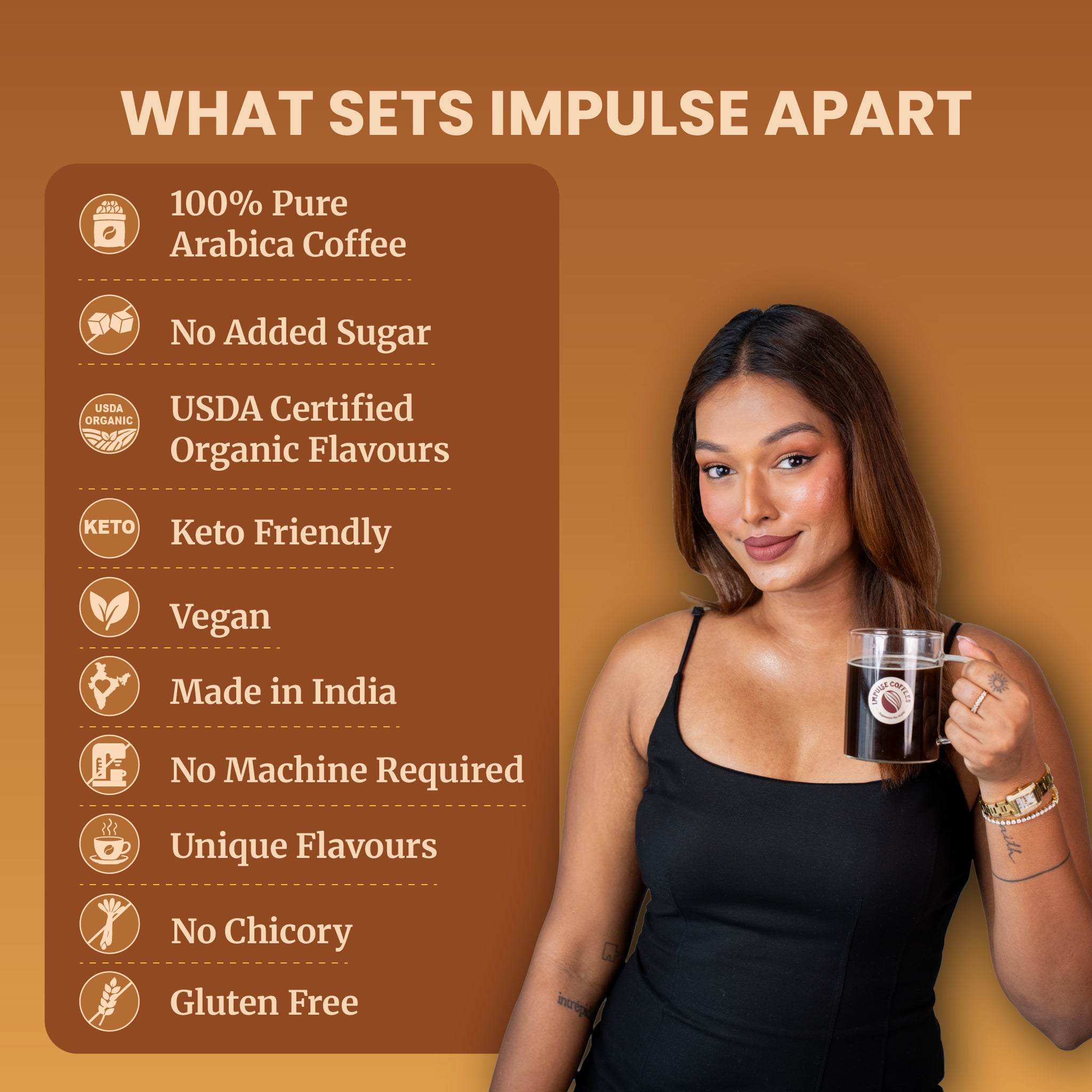 Sarah Sarosh, Founder and CEO of Impulse Coffees, holds a clear glass mug of black coffee next to a brand benefits list on a warm brown studio background. The clean ingredient claims feature 100% pure Arabica coffee, no added sugar, USDA certified organic flavors, keto-friendly, vegan, made in India, no machine required, unique flavors, no chicory, and gluten-free.